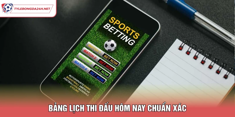 Bảng lịch thi đấu hôm nay chuẩn xác
