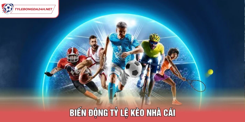 Biến động tỷ lệ kèo nhà cái