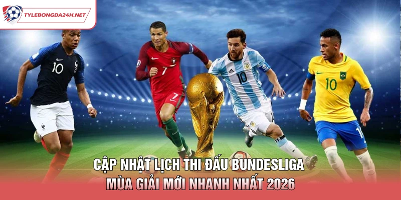 Cập Nhật Lịch Thi Đấu Bundesliga Mùa Giải Mới Nhanh Nhất 2026