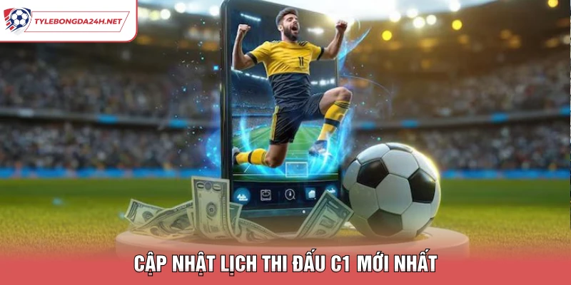 Cập nhật lịch thi đấu C1 mới nhất