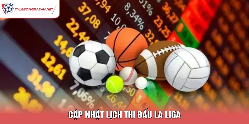 Cập nhật lịch thi đấu La Liga