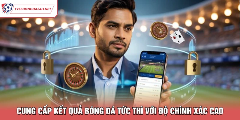 Cung cấp kết quả bóng đá tức thì với độ chính xác cao