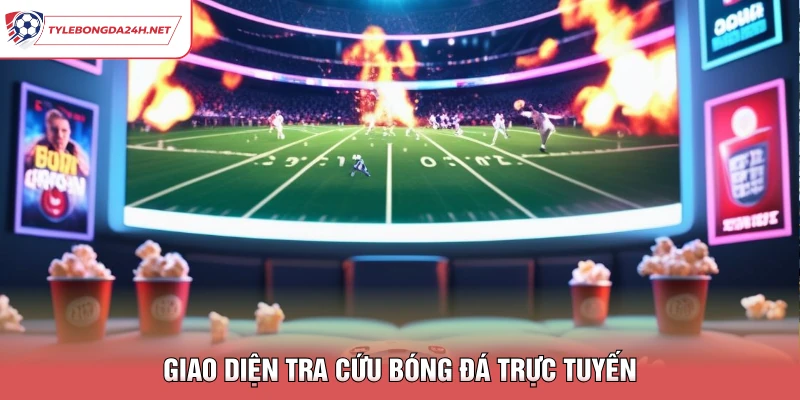 Giao diện tra cứu bóng đá trực tuyến