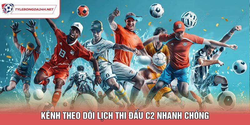 Kênh theo dõi lịch thi đấu C2 nhanh chóng