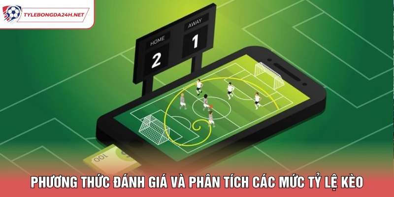 Phương thức đánh giá và phân tích các mức tỷ lệ kèo