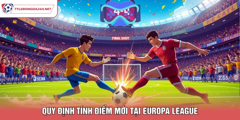Quy định tính điểm mới tại Europa League