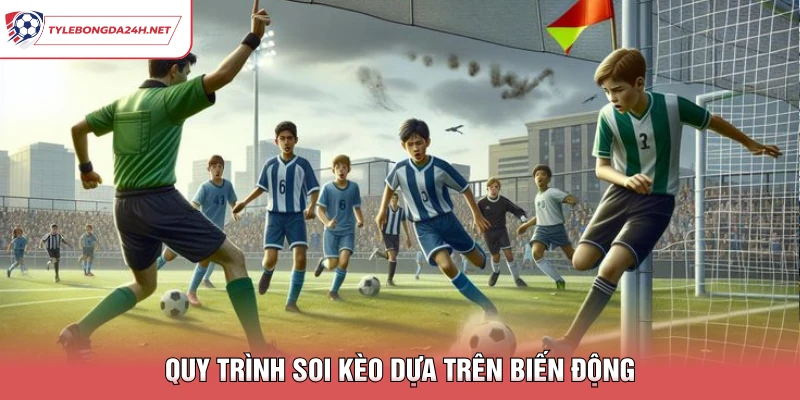 Quy trình soi kèo dựa trên biến động