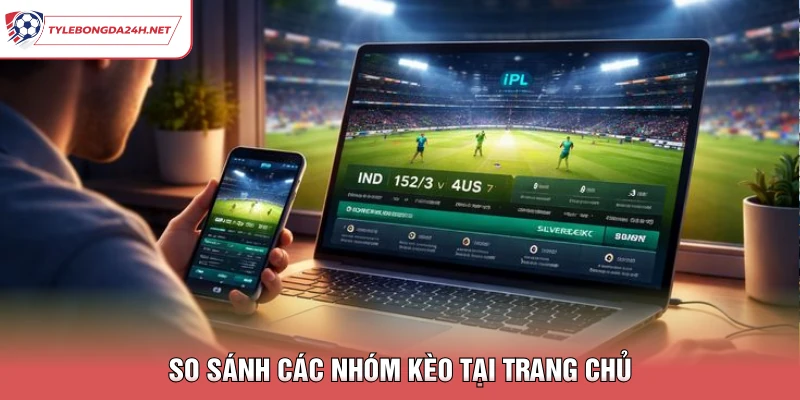 So sánh các nhóm kèo tại trang chủ