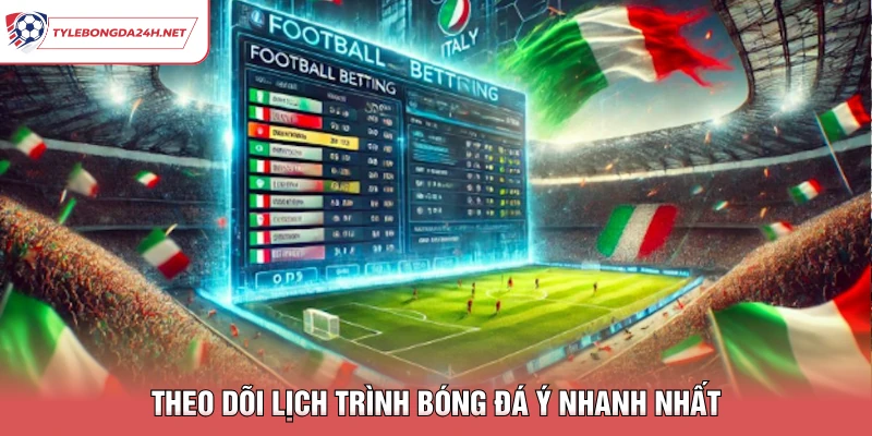 Theo dõi lịch trình bóng đá Ý nhanh nhất