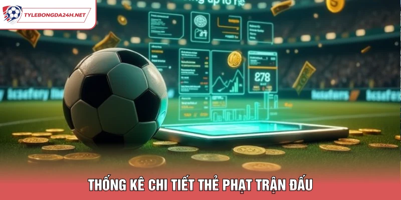 Thống kê chi tiết thẻ phạt trận đấu